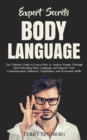 Expert Secrets - Body Language : The Ultimate Guide to Learn how to Analyze People Through Speed Reading Body Language and Improve Your Communication, Influence, Negotiation, and Persuasion Skills. - Book