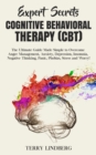 Expert Secrets - Cognitive Behavioral Therapy (CBT) : The Ultimate Guide Made Simple to Overcome Anger Management, Anxiety, Depression, Insomnia, Negative Thinking, Panic, Phobias, Stress and Worry! - Book