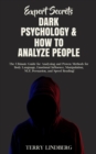 Expert Secrets - Dark Psychology & How to Analyze People : The Ultimate Guide for Analyzing and Proven Methods for Body Language, Emotional Influence, Manipulation, NLP, Persuasion, and Speed Reading! - Book