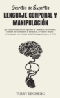 Secretos de Expertos - Lenguaje Corporal y Manipulacion : !La Guia Definitiva Para Aprender a Analizar a las Personas, Controlar las Emociones, la Influencia, el Control Mental y la Persuasion con el - Book