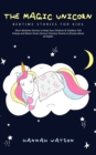 The Magic Unicorn - Bed Time Stories for Kids : Short Bedtime Stories to Help Your Children & Toddlers Fall Asleep and Relax! Great Unicorn Fantasy Stories to Dream about all Night - Book