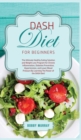 DASH Diet for Beginners : The Ultimate Healthy Eating Solution and Weight Loss Program for Hypertension and Blood Pressure By Learning The Power of the DASH Diet! - Book