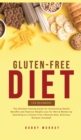 Gluten-Free Diet for Beginners : The Ultimate Dieting Guide for Astonishing Health Benefits and Improving Weight Loss for Men & Women by Switching to a Gluten-Free Lifestyle Now, Delicious Recipes Inc - Book