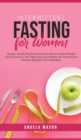 Intermittent Fasting for Women : Discover the Best Beginners Guide for Women to Boost Weight Loss, Burning Fat, Anti-Aging and Live a Healthy Life; Using Proven Fasting & Ketogenic Diet Techniques! - Book