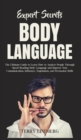 Expert Secrets - Body Language : The Ultimate Guide to Learn how to Analyze People Through Speed Reading Body Language and Improve Your Communication, Influence, Negotiation, and Persuasion Skills. - Book