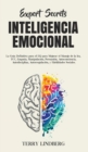 Secretos de Expertos - Inteligencia Emocional : La Guia Definitiva para el EQ para Mejorar el Manejo de la Ira, TCC, Empatia, Manipulacion, Persuasion, Autoconciencia, Autodisciplina, Autorregulacion, - Book