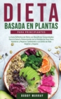 Dieta Basada en Plantas Para Principiantes : La Guia Definitiva de Dieta con Beneficios Comprobados para la Salud y Potenciacion de la Perdida de Peso para Hombres y Mujeres Cambiando a un Estilo de V - Book