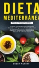 Dieta Mediterranea Para Principiantes : La ultima solucion para una alimentacion saludable y el programa de perdida de peso para la inflamacion cronica, la prevencion de la diabetes, el aumento de la - Book