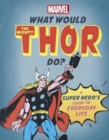 What Would The Mighty Thor Do? : A super hero's guide to everyday life - Book