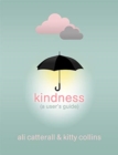 Kindness (A User's Guide) : The perfect gift for yourself or a friend - because Kindness is Power - Book