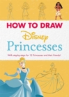 Disney: How to Draw Princesses : With step-by-steps for 12 Princesses and their friends! - Book