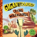Gigantosaurus - Crying Wolfasaurus : The Boy Who Cried Wolf, dinosaur-style! - Book