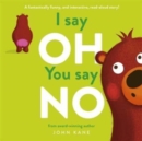 I say Oh, You say No : An interactive, read-aloud story - Book
