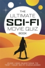 The Ultimate Sci-Fi Movie Quiz Book : Over 1,000 questions to test your sci-fi movie knowledge! - Book