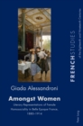 Amongst Women : Literary Representations of Female Homosociality in Belle Epoque France, 1880-1914 - Book