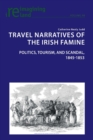 Travel Narratives of the Irish Famine : Politics, Tourism, and Scandal, 1845-1853 - Book
