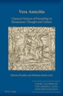 Vera Amicitia : Classical Notions of Friendship in Renaissance Thought and Culture - Book