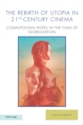 The Rebirth of Utopia in 21st-Century Cinema : Cosmopolitan Hopes in the Films of Globalization - Book