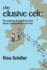 The Elusive Celt : Perceptions of Traditional Irish Music Communities in  Europe - Book
