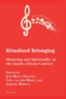 Ritualised Belonging : Musicing and Spirituality in the South African Context - Book