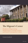 The Migrant’s Corner : Paradoxes of Representing Mediterranean Crossings in Italian and French Contemporary Culture - Book