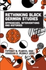 Rethinking Black German Studies : Approaches, Interventions and Histories - eBook