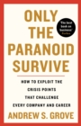 Only the Paranoid Survive : How to Exploit the Crisis Points that Challenge Every Company and Career - Book