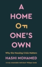 A Home of One's Own : Why the Housing Crisis Matters & What Needs to Change - eBook