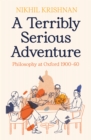 A Terribly Serious Adventure : Philosophy at Oxford 1900-60 - Book