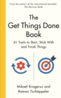 The Get Things Done Book : 41 Tools to Start, Stick With and Finish Things - eBook