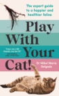 Play With Your Cat! : The expert guide to a happier and healthier feline - Book