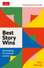 Best Story Wins : Storytelling for business success: An Economist Edge book - Book