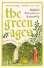 The Green Ages : Medieval Innovations in Sustainability - Book