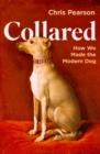 Collared : How We Made the Modern Dog - Book