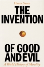 The Invention of Good and Evil : A World History of Morality - Book