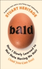 Bald : How I Slowly Learned to Not Hate Having No Hair (And You Can Too) - Book