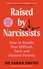 Raised By Narcissists : How to handle your difficult, toxic and abusive parents - Book