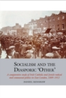 Socialism and the Diasporic ‘Other’ : A comparative study of Irish Catholic and Jewish radical and communal politics in East London, 1889-1912 - Book