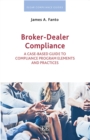 Broker-Dealer Compliance : A Case-based Guide to Compliance Program Elements and Practices - eBook