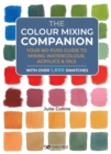 The Colour Mixing Companion : Your No-Fuss Guide to Mixing Watercolour, Acrylics and Oils - Book