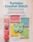 Tunisian Crochet Stitch Dictionary : 150 Essential Stitches with Actual-Size Swatches, Charts, and Step-by-Step Photos - Book