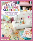 My First Sewing Machine : 30 Fun Projects Kids Will Love to Make - Book