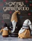 The Gnomes of Grimblewood : Enchanting Friends to Knit, Full of Magic and Mischief - Book