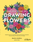 The Kew Book of Drawing Flowers : Failsafe Lessons for Drawing Floral and Botanical Elements. for Journaling, for Stationery, for Keeps - Book