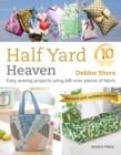Half Yard™ Heaven: 10 year anniversary edition : Easy Sewing Projects Using Left-Over Pieces of Fabric - Book