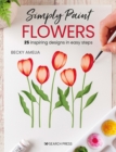 Simply Paint Flowers : 25 inspiring designs in easy steps - eBook