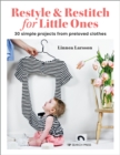 Restyle & Restitch for Little Ones : 30 simple projects from preloved clothes - eBook