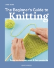 The Beginner's Guide to Knitting : Easy techniques and 8 fun projects - eBook