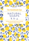 The Handmade Spa: Natural Soaps : Indulge yourself with 16 eco-friendly recipes to make at home - eBook