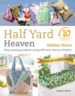 Half Yard(TM) Heaven: 10 year anniversary edition : Easy sewing projects using left-over pieces of fabric - eBook